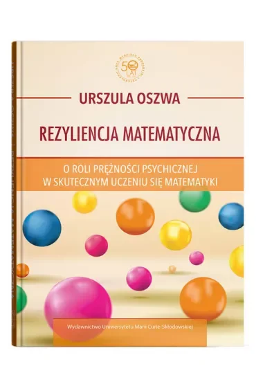 Rezyliencja matematyczna O roli prężności psychicznej w skutecznym uczeniu się matematyki