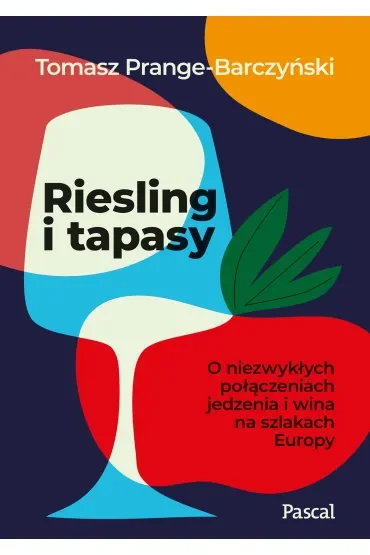 Riesling i tapasy. O niezwykłych połączeniach jedzenia i wina na szlakach Europy