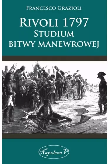 Rivoli 1797. Studium bitwy manewrowej