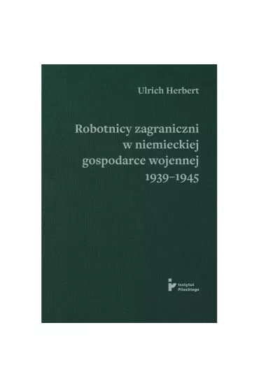 Robotnicy zagraniczni w niemieckiej gospodarce wojennej 1939–1945