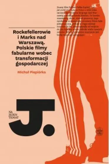 Rockefellerowie i marks nad warszawą polskie filmy fabularne wobec transformacji gospodarczej