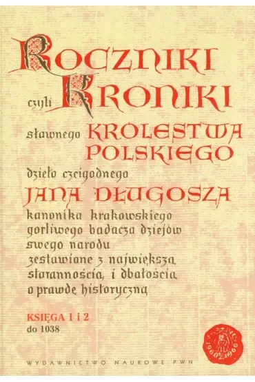 Roczniki czyli Kroniki sławnego Królestwa Polskiego. Księga 1 i 2