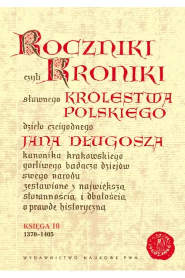 Roczniki czyli Kroniki sławnego Królestwa Polskiego Księga 10
