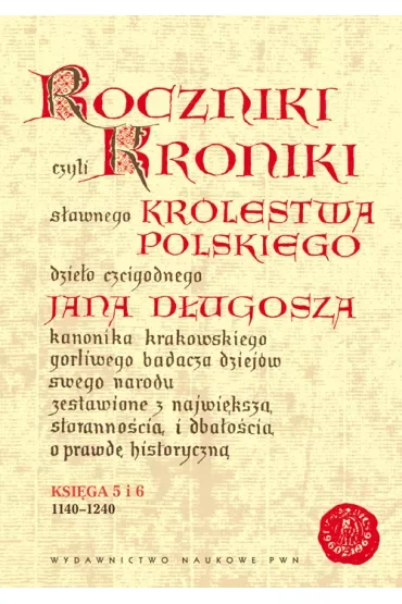 Roczniki czyli Kroniki sławnego Królestwa Polskiego. Księga 5 i 6
