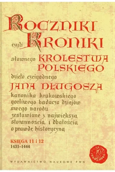 Roczniki czyli Kroniki sławnego Królestwa Polskiego Księga jedenasta Księga dwunasta 1431-1444