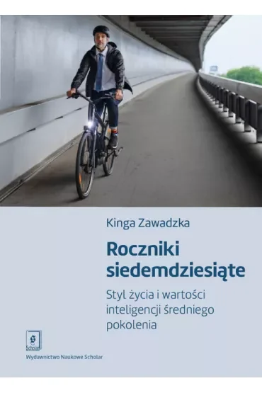 Roczniki siedemdziesiąte. Styl życia i wartości inteligencji średniego pokolenia