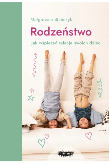 Rodzeństwo. Jak wspierać relacje swoich dzieci?