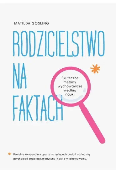 Rodzicielstwo na faktach. Skuteczne metody wychowawcze według nauki
