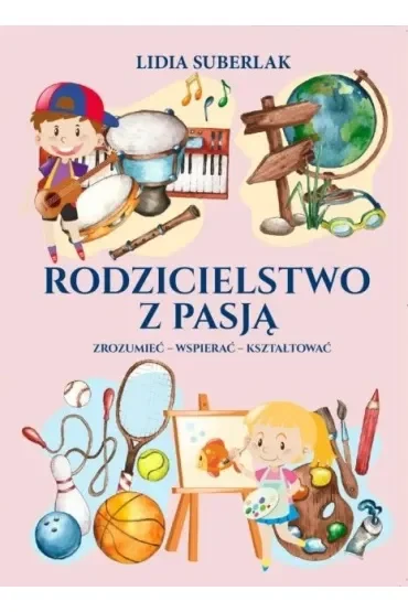 Rodzicielstwo z pasją