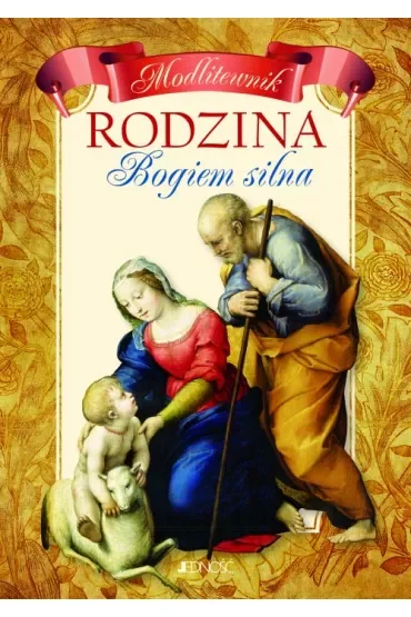 Modlitewnik. Rodzina Bogiem silna. Błogosławieństwa i prośby o uwolnienie