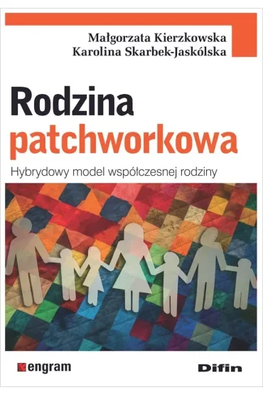Rodzina patchworkowa. Hybrydowy model współczesnej rodziny