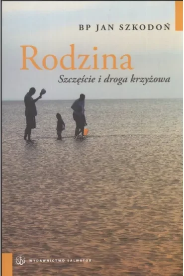 Rodzina. Szczęście i droga krzyżowa
