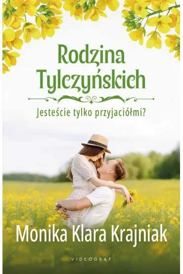 Jesteście tylko przyjaciółmi? Rodzina Tylczyńskich. Tom 1