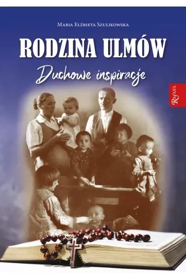 Rodzina Ulmów. Duchowe Inspiracje