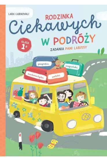 Rodzinka Ciekawych w podróży. Zadania Pani Larissy. Klasa 1a