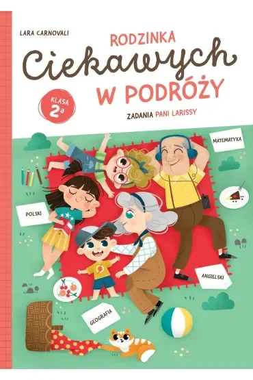 Rodzinka Ciekawych w podróży. Zadania Pani Larissy. Klasa 2a