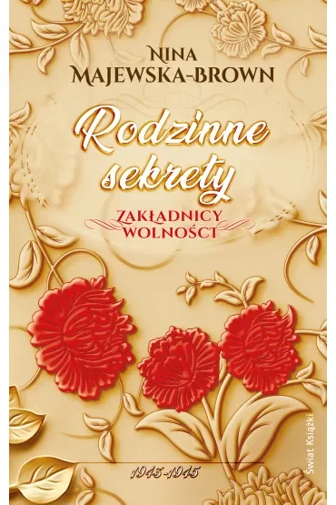 Rodzinne sekrety. 1943-1945. Zakładnicy wolności. Tom 3