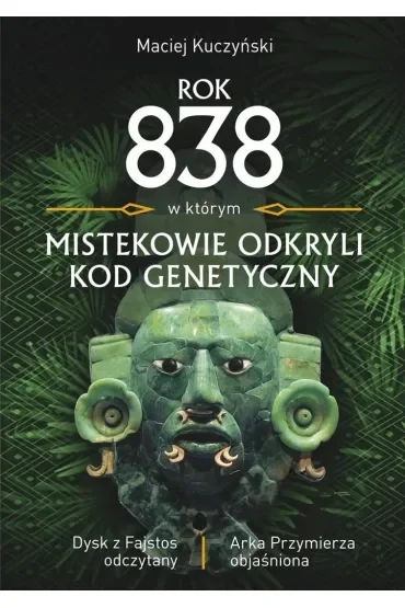 Rok 838, w którym Mistekowie odkryli kod genetyczny