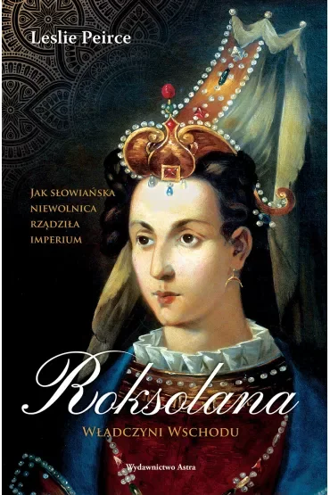 Roksolana. Władczyni Wschodu