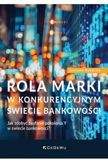 Rola marki w konkurencyjnym świecie bankowości. Jak zdobyć zaufanie pokolenia Y w świecie bankowości?