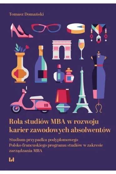 Rola studiów MBA w rozwoju karier zawodowych absolwentów. Studium przypadku podyplomowego Polsko-francuskiego programu studiów w zakresie zarządzania MBA