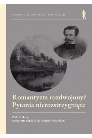 Romantyzm rozdwojony? Pytania nierozstrzygnięte