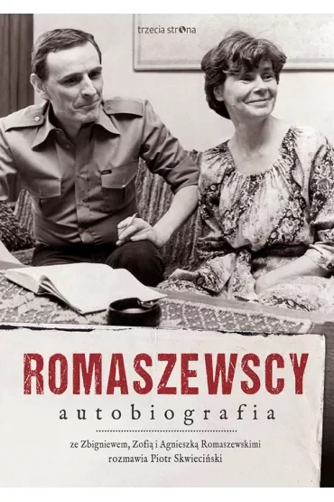 Romaszewscy. Autobiografia. Ze Zbigniewem, Zofią i Agnieszką Romaszewskimi rozmawia Piotr Skwieciński