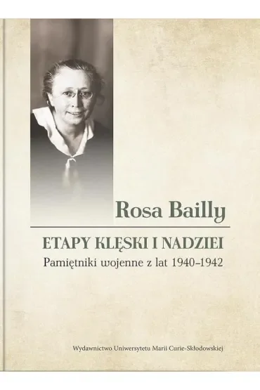 Rosa Bailly: Etapy klęski i nadziei. Pamiętniki wojenne z lat 1940-1942