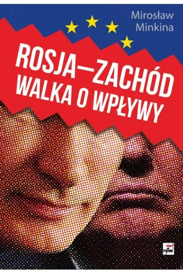 Rosja-Zachód. Walka o wpływy