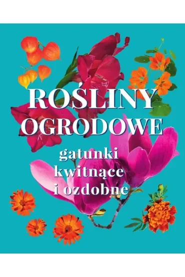 Rośliny ogrodowe. Gatunki kwitnące i ozdobne
