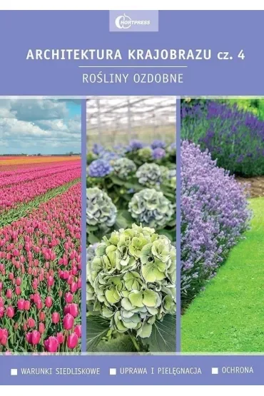 Rośliny ozdobne. Warunki siedliskowe. Uprawa i pielęgnacja. Ochrona. Architektura krajobrazu. Tom 4