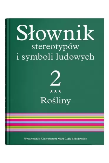 Rośliny. Słownik stereotypów i symboli ludowych. Tom 2. Część 3