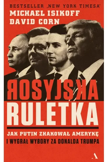 Rosyjska ruletka. Jak Putin zhakował Amerykę i wygrał wybory za Donalda Trumpa