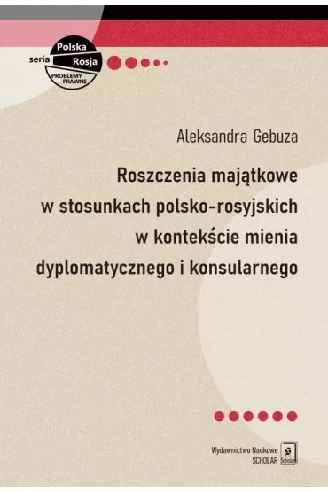 Roszczenia majątkowe w stosunkach polsko-rosyjskich w kontekście mienia dyplomatycznego i konsularnego