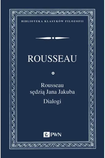 Rousseau sędzią Jana Jakuba. Dialogi