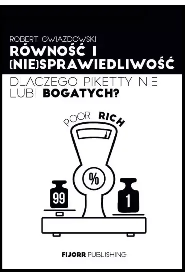 Równość i (nie)sprawiedliwość. Dlaczego Piketty nie lubi bogatych