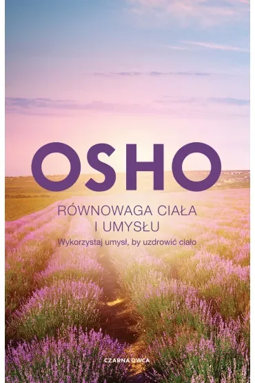 Równowaga ciała i umysłu. Wykorzystaj umysł, by uzdrowić ciało