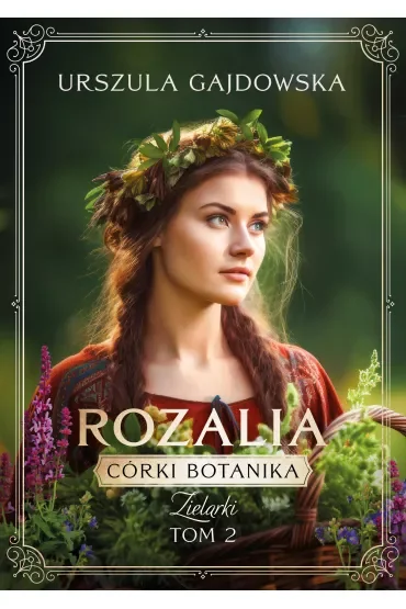 Rozalia. Córki Botanika. Zielarki. Tom 4