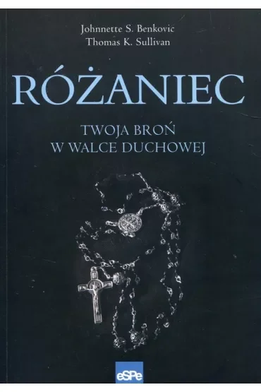 Różaniec. Twoja broń w walce duchowej