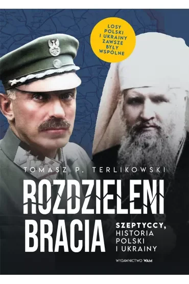 Rozdzieleni bracia. Szeptyccy, historia Polski i Ukrainy