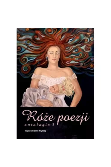 Róże poezji. Antologia Tom 3