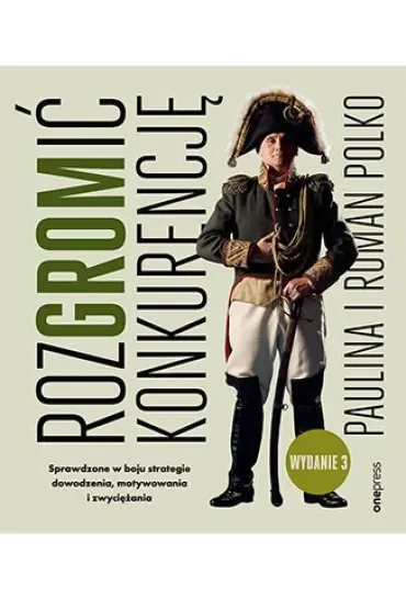 RozGROMić konkurencję. Sprawdzone w boju strategie dowodzenia, motywowania i zwyciężania