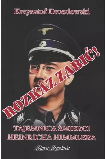 Rozkaz zabić! Tajemnica śmierci Heinricha Himmlera