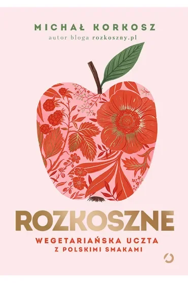 Rozkoszne. Wegetariańska uczta z polskimi smakami [wyd. 2, 2023]