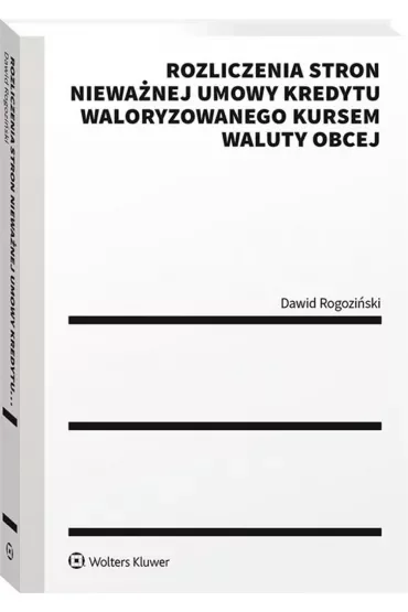 Rozliczenia stron nieważnej umowy kredytu waloryzowanego kursem waluty obcej. Praktyczny przewodnik