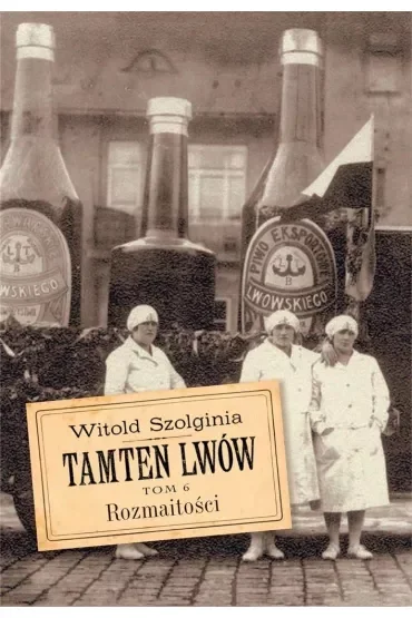 Rozmaitości. Tamten Lwów. Tom 6