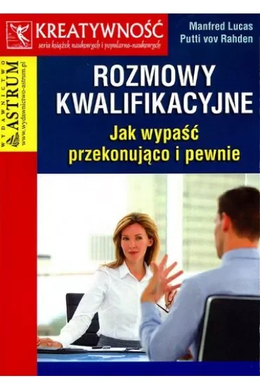 Rozmowy kwalifikacyjne. Jak wypaść przekonująco i pewnie