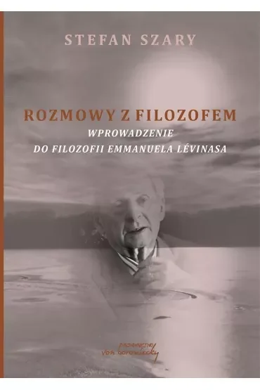Rozmowy z filozofem. Wprowadzenie do filozofii Emmanuela Lévinasa