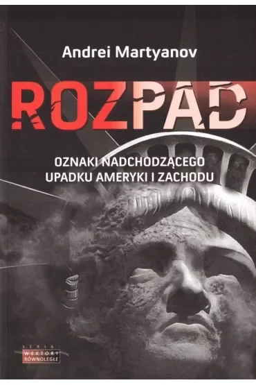 Rozpad. Oznaki nadchodzącego upadku Ameryki i Zachodu