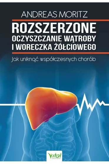 Rozszerzone oczyszczanie wątroby i woreczka żółciowego. Jak uniknąć współczesnych chorób